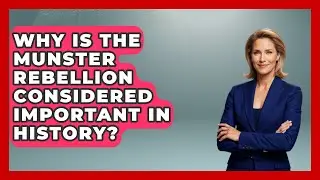 Why Is The Munster Rebellion Considered Important In History? - Europe Through the Ages