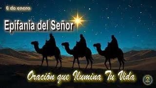 🙏Epifanía del Señor ✨ Oración Poderosa al Niño Jesús y a los Reyes Magos 👑| Bendición del Hogar🏠