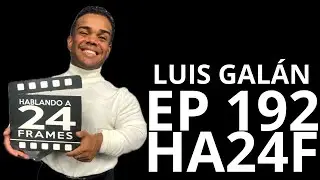 Luis Gal&aacute;n / Hablando a 24 Frames EP192