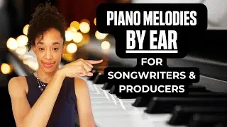How To Create Piano Melodies By Ear - Beginner Lesson For Songwriters and Producers