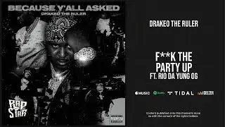 Drakeo The Ruler - Fuck the Party Up Ft. Rio Da Yung Og (Because Yall Asked)