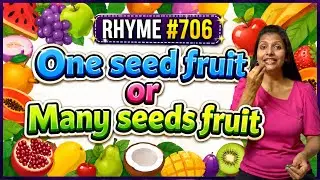 Rhyme 706 | One seed fruit or Many seeds fruit | Fruits Name | English Rhyme for Kids