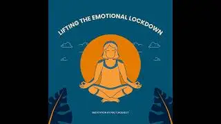 Guided Meditation - Lifting the Emotional Lockdown
