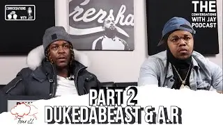 A.R & DukeDaBeast on Staying Focused and The Illusion of The Streets [Part 2] Conversations with Jay
