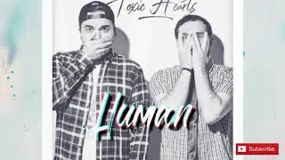 Human by Toxic Hearts   Extended Version