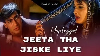 Jeeta Tha Jiske Liye | Jazz  Unplugged Cover | Dilwale | Stone Boy Music