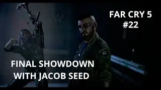 FAR CRY 5 Walkthrough Gameplay Part 22 - FINAL SHOWDOWN WITH JACOB SEED