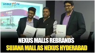 Nexus Malls Rebrands Sujana Mall as Nexus Hyderabad | Hybiz tv