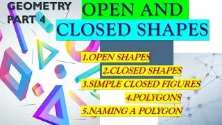 GEOMETRY PART 4 (CLASS 4) OPEN AND CLOSED SHAPES, SIMPLE CLOSED SHAPES, POLYGONS, NAMING A POLYGON