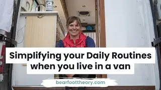 Van Life: Quick Ideas for Simplifying your Daily Routines