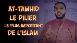 At-tawhid le pilier le plus important de l'islam [ Rachid Eljay ]