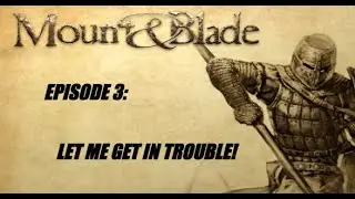 M&B Lord Valdemar: Let me get in trouble! Episode 3