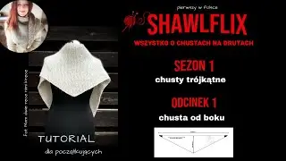 Shawlflix&copy; - Sezon1, odcinek1 - Tr&oacute;jkątna Chusta od boku (tutorial krok po kroku). Na każdą wł&oacute;czkę!