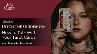 Ditch the Guidebook: How to Talk With Your Tarot Cards with Samantha Rose Hicks | Ep 59