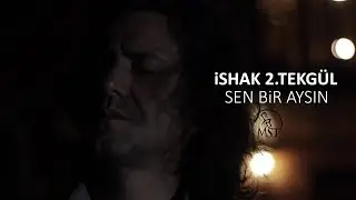 SEN BİR AYSIN  l  İSHAK 2.TEKGÜL