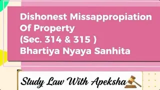 Dishonest Misappropriation of Property | Sec 314 & 315 BNS | notes & explained @StudylawwithApeksha 