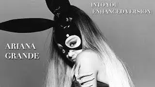 Ariana Grande - Into You (Enhanced Version)