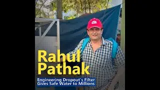 Rahul Pathak: Engineering Dropout's Filter Gives Safe Water to Millions
