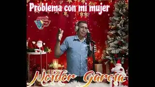 PROBLEMA CON MI MUJER. NEIDER GARC&Iacute;A & JAMER MART&Iacute;NEZ. AUTOR : NEIDER GARC&Iacute;A 