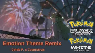 Emotion Theme Remix - Pokemon Black/White | Caleb P. x Catorstrax