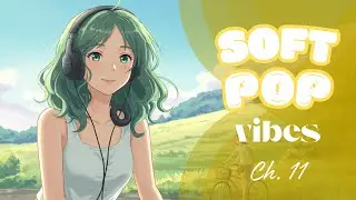 Soft Pop Vibes Ch. 11 | Heartfelt Dreamy Pop Vibes to Unwind Under The Stars