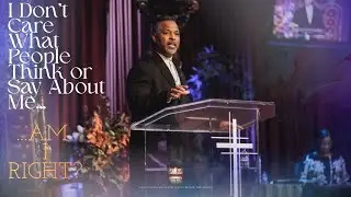 I Don't Care What People Think Or Say About Me, Am I Right? - Sermon Only