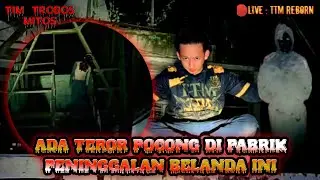 🔴MISTERI || PABRIK PENINGGALAN JAMAN BELANDA ANGKER !! TIM TROBOS MITOS