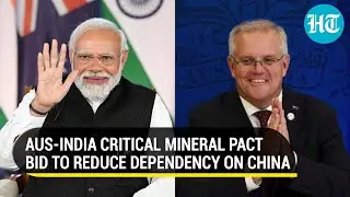 Australia unveils ₹1,560 cr investments in India; Critical Minerals pact to cut Chinese dependence