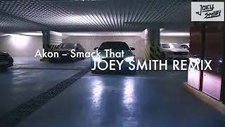 Akon - Smack That (JOEY SMITH MIX)