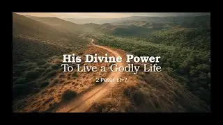 His Divine Power: To live godly lives // 2  Peter 1:1-7 // Michael Mengesha
