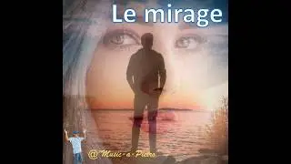 Le mirage (quand tu en r&ecirc;ves, quand tu le vois, tu penses le tenir mais ce n'est qu'un mirage...)