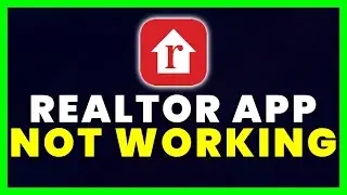Realtor App Not Working: How to Fix Realtor.com App Not Working
