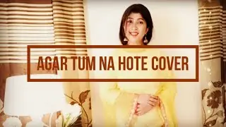 Agar Tum Na Hote | Female Cover | @shubhashreedebroy
