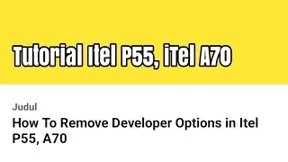 How To Remove Developer Options in Itel P55, A70