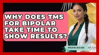 Why Does TMS For Bipolar Take Time To Show Results? - Bipolar Wellness Guide