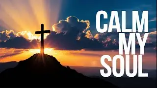 Calm My Soul | Evan Price (Official Christian Worship Music Video)