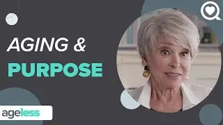 Aging and Purpose: What's the Connection | AgeLess | Sharecare