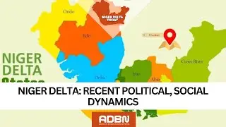 Niger Delta Today | Recent Political & Social Dynamics in the Region