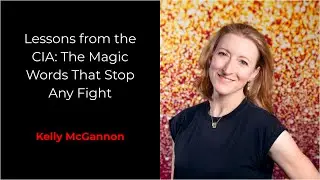 Lessons from the CIA: The Magic Words That Stop Any Fight - Kelly McGannon