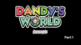Dandy's World Concept Ideas (PT.  1)