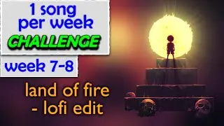 land of fire (lofi edit) - 1 song per week challenge