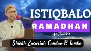 ISTIQBALO RAMADHAN 1447/2026 | Shiekh Zacariah Candao P. Tambo