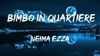 Neima Ezza - Bimbo in quartiere (Testo/Lyrics) | Mix LEI