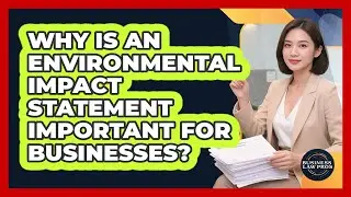 Why Is An Environmental Impact Statement Important For Businesses? - Business Law Pros