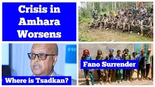 Crisis in Amhara Worsens | Where is General Tsadkan? | Fano Fighters Surrender