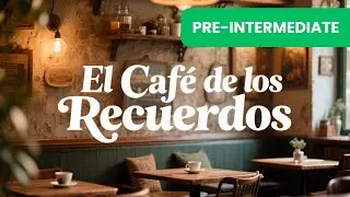 Learn Spanish Naturally with a Short Story (A2&ndash;B1) ☕ El Caf&eacute; de los Recuerdos