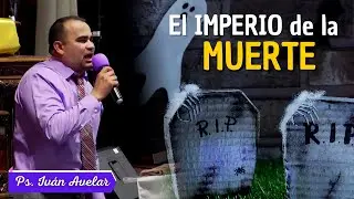 El imperio de la MU3RTE - Pastor Iván Avelar