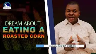Dream About Eating Roasted Corn - Meaning from Evangelist Joshua