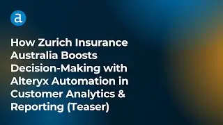 How Zurich Insurance Australia Boosts Decision-Making with Alteryx in Customer Analytics & Reporting