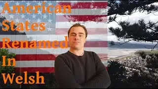 I gave 5 American States Welsh Names